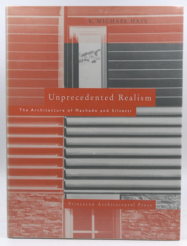 Unprecedented Realism: The Architecture of Machado and Silvetti, by Hays, K. Michael