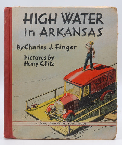 HIGH WATER IN ARKANSAS Story Parade Picture Book, by Charles J. Finger; illustrated by Henry C. Pitz