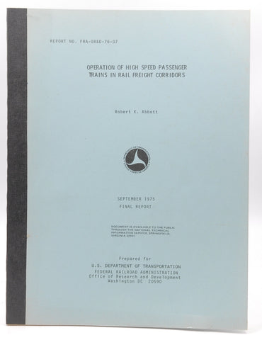Report FRA-OR&D-76-07 Operation of High Speed Passenger Trains in Rail Freight Corridors, by Robert K Abbott
