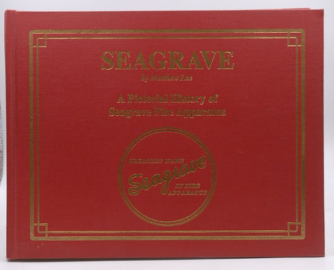 Seagrave - A Pictorial History of Seagrave Fire Apparatus, by Matthew Lee