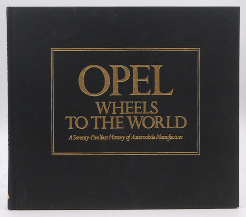 Opel: Wheels to the world ; a seventy-five year history of automobile manufacture, by Ludvigsen, Karl E