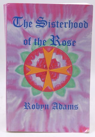 The Sisterhood of the Rose, by Adams, Robyn