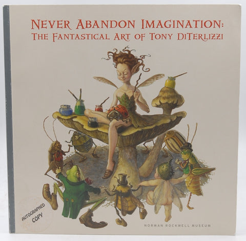 NEVER ABANDON IMAGINATION: The Fantastical Art Of Tony Diterlizzi, by Tony Diterlizzi Signed