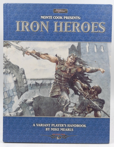Monte Cook Presents Iron Heroes (Iron Heroes d20 3.5 Fantasy Roleplaying, by Mike Mearls