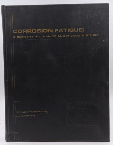 Corrosion fatigue: Chemistry, mechanics and microstructure: June 14-18, 1971, University of Connecticut, Storrs, Connecticut, by unknown author