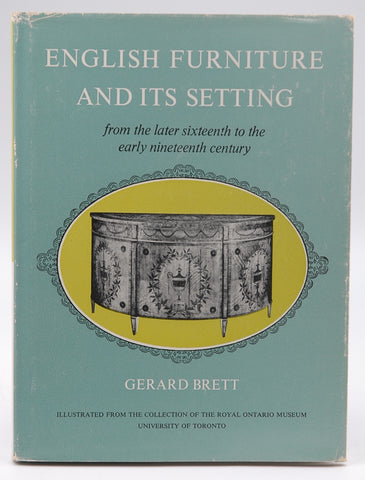 English furniture and its setting from the later sixteenth to the early nineteenth century, by Brett, Gerard