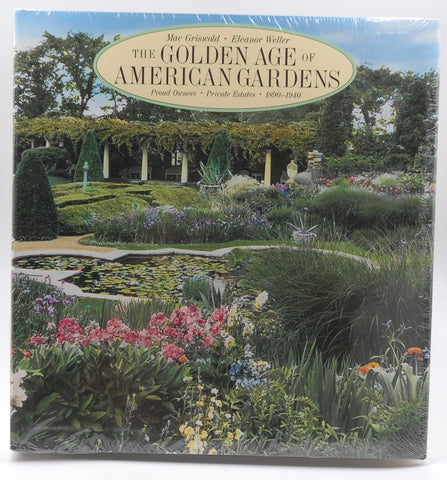 The Golden Age of American Gardens: Proud Owners * Private Estates * 1890-1940, by Griswold, Mac,Weller, Eleanor