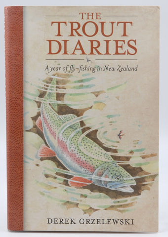 The Trout Diaries: A Year of Fly-Fishing in New Zealand, by Grzelewski, Derek