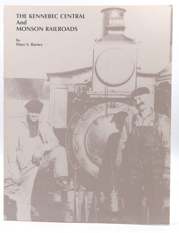 The Kennebec Central and Monson Railroads, by Peter S. Barney
