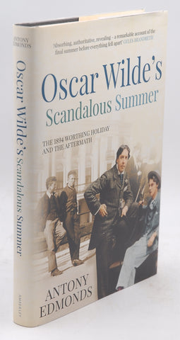 Oscar Wilde's Scandalous Summer: The 1894 Worthing Holiday and the Aftermath, by Edmonds, Antony First Edition