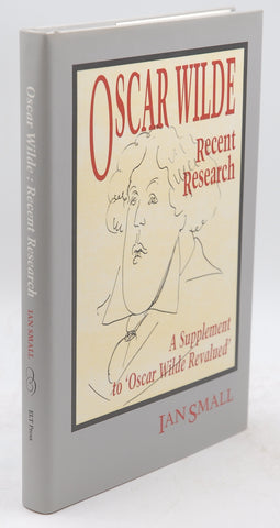 Oscar Wilde : Recent Research, A Supplement to 'Oscar Wilde Revalued' (British Authors Series, 1880-1920), by Small, Ian