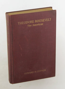 Theodore Roosevelt The American, by Edward H Cotton  