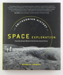 The Smithsonian History of Space Exploration: From the Ancient World to the Extraterrestrial Future, by Launius, Roger D.  