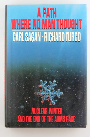 A Path Where No Man Thought: Nuclear Winter and the End of the Arms Race, by Carl Sagan,Richard Turco  First Edition