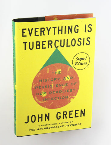 Everything Is Tuberculosis (Signed Edition): The History and Persistence of Our Deadliest Infection, by Green, John Signed First Edition