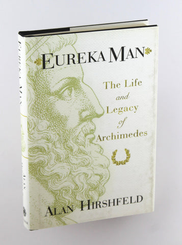 Eureka Man: The Life and Legacy of Archimedes, by Hirshfeld, Alan W.  First Edition