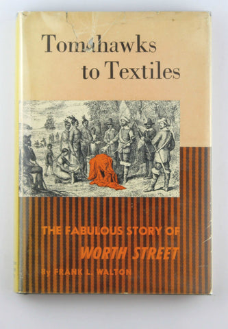 Tomahawks to Textiles The Fabulous Story of Worth Street, by Walton, Frank Ledyard  