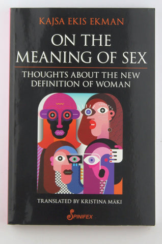 On the Meaning of Sex: Thoughts about the New Definition of Woman, by Ekis Ekman, Kajsa  