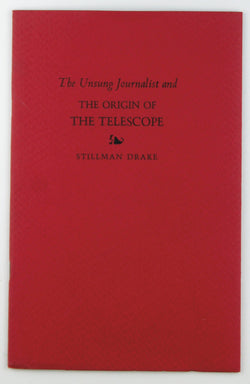The Unsung Journalist and the Origin of the Telescope, by Drake, Stillman  