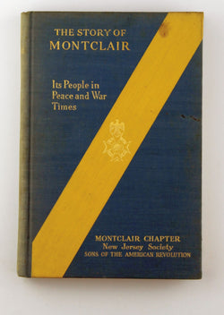 The Story of Montclair: Its People in Peace and War Times, by Montclair Chapter New Jersey Sons of the American Revolution; Historical Sketch By J. Walker McSpadden Signed 