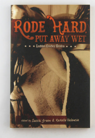 Rode Hard, Put Away Wet: Lesbian Cowboy Erotica, by   