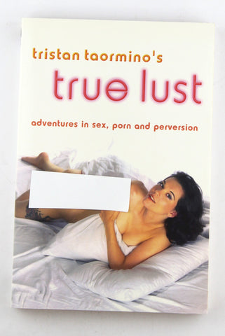 Tristan Taormino's True Lust: Adventures in Sex, Porn, and Perversion, by Taormino, Tristan  
