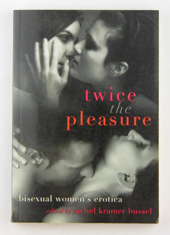 Twice the Pleasure: Bisexual Women's Erotica, by   