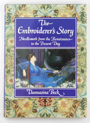 The Embroiderer's Story: Needlework from the Renaissance to the Present Day, by Beck, Thomasina  