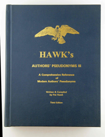 Hawk's Authors' Pseudonyms III: Comprehensive Reference of Modern Author's Pseudonyms, by Hawk, Pat  