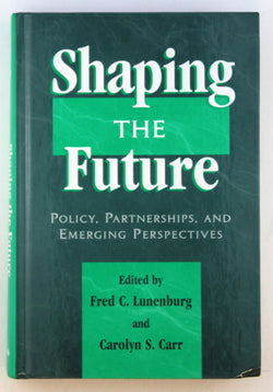 Shaping the Future: Policy, Partnerships, and Emerging Practices (Yearbook of the National Council of Professors of Educational Administration, 11th.), by   