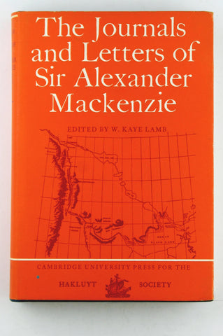 The Journals and Letters of Sir Alexander Mackenzie -- Hakluyt Society Extra Series No. 41, by Mackenzie, Alexander [Lamb, W. Kaye, ed.]  