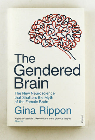 The Gendered Brain: The new neuroscience that shatters the myth of the female brain, by Rippon, Gina  