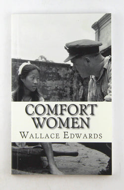 Comfort Women: A History of Japanese Forced Prostitution During the Second World War, by Edwards, Wallace  