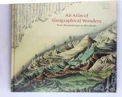 An Atlas of Geographical Wonders: From Mountaintops to Riverbeds, by Besse, Jean-Marc,Grand, Philippe,Bailly, Jean-Christophe,Palsky, Gilles  