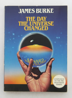 The Day the Universe Changed, by Burke, James  
