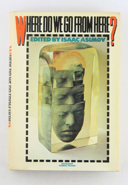 Where Do We Go from Here? BCE, by ed. Asimov  