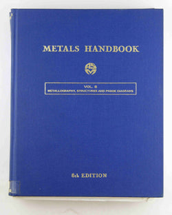 Metals Handbook, Volume 8: Metallography, Structures and Phase Diagrams. 8th Edition, by American Society for Metals  