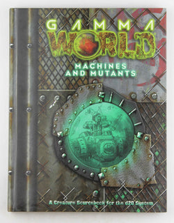 Gamma World: Mutants and Machines (Gamma World d20 3.5 Roleplaying), by Wendig, Chuck, O'Duffy, Patrick, Hanrahan, Gareth, Bolack, David  