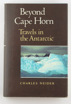 Beyond Cape Horn: Travels in the Antarctic, by Neider, Charles  First Edition