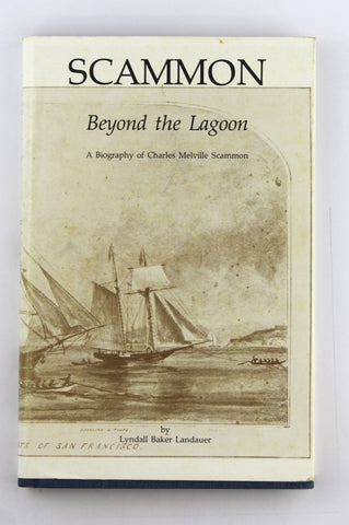 Scammon: Beyond the lagoon : a biography of Charles Melville Scammon (Pacific maritime history series), by Lyndall Baker Landauer  