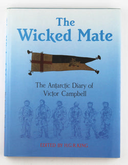 Wicked Mate Antarctic Diary of Victor Campbell, by Campbell, Victor  