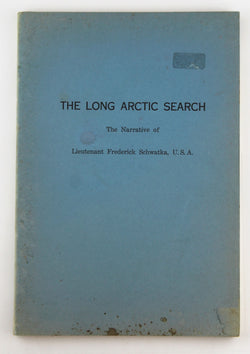 THE LONG ARCTIC SEARCH The Narrative of Lieutenant Frederick Schwatka, by Edouard A. Stackpole, Editor  