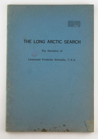 THE LONG ARCTIC SEARCH The Narrative of Lieutenant Frederick Schwatka, by Edouard A. Stackpole, Editor  