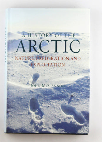 A History of the Arctic: Nature, Exploration and Exploitation, by McCannon, John  