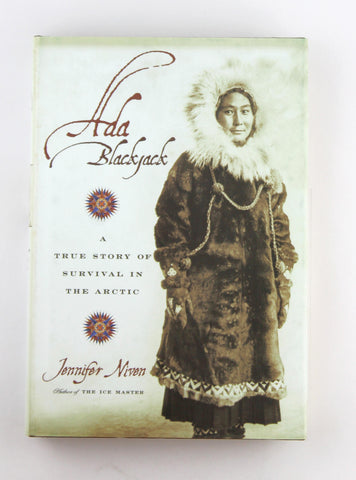 Ada Blackjack: A True Story of Survival in the Arctic, by Niven, Jennifer  First Edition