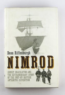 Nimrod: Ernest Shackleton and the Extraordinary Story of the 1907-09 British Antarctic Expedition, by Riffenburgh, Beau  
