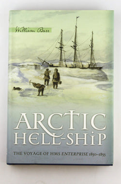 Arctic Hell-Ship: The Voyage of HMS Enterprise 1850-1855, by Barr, William  