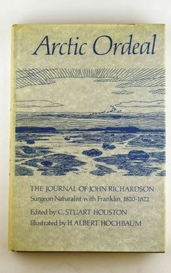 Arctic Ordeal: The Journal of John Richardson Surgeon-Naturalist With Franklin 1820-1822, by   