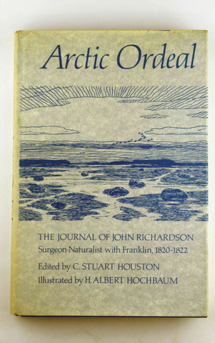 Arctic Ordeal: The Journal of John Richardson Surgeon-Naturalist With Franklin 1820-1822, by   