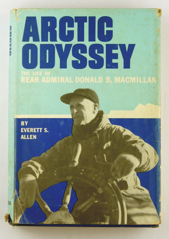 Arctic Odyssey: The Life of Rear Admiral Donald B. MacMillan, by Allen, Everett S  